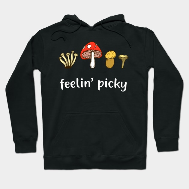 Mushroom Picker Feelin' Picky Funny Mushroom Lover Hoodie by Foxxy Merch